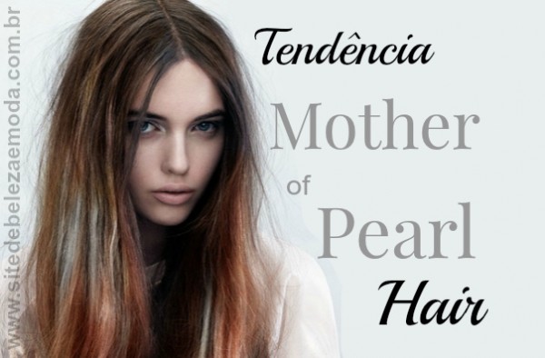 Cabelos: tendência Mother of pearl
