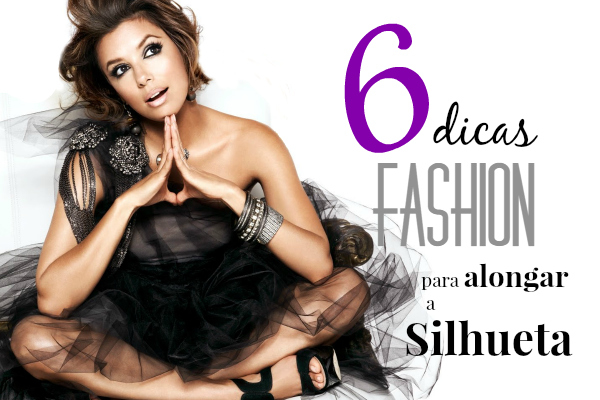 6 dicas fashion para alongar a silhueta